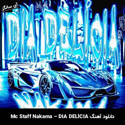 دانلود آهنگ DIA DELÍCIA Mc Staff Nakama